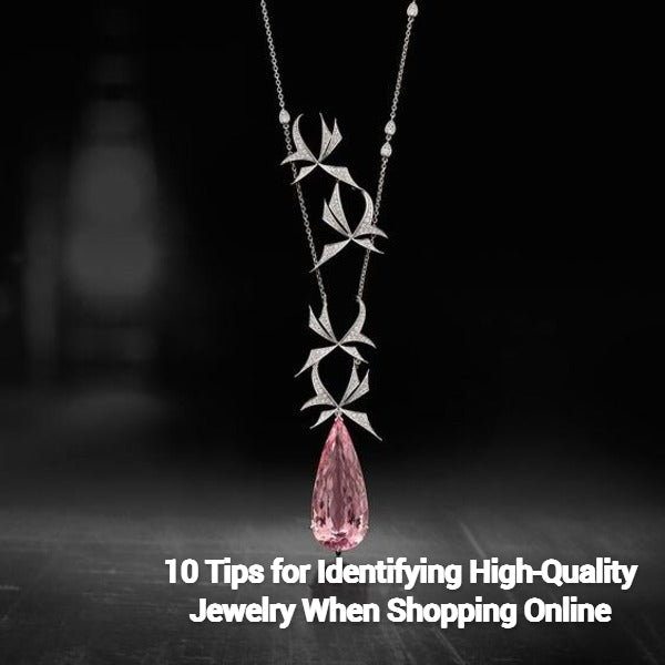 10 Tips for Identifying High-Quality Jewelry When Shopping Online